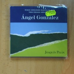 JOAQUIN PIXAN - CINCO VERSIONES MUSICALES PARA TRES POEMAS INEDITOS DE ANGEL GONZALEZ - CD