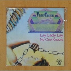 FREE CREEK - LAY LADY LAY / NO ONE KNOWS - SINGLE