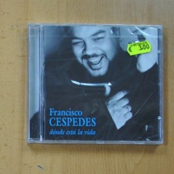 FRANCISCO CESPEDES - DONDE ESTA LA VIDA - CD