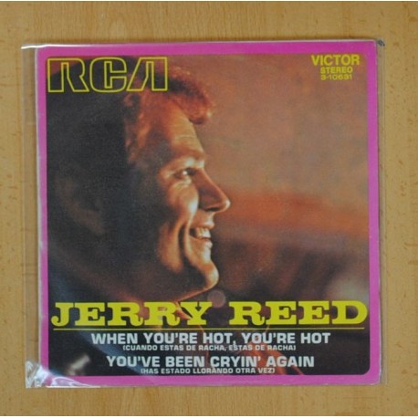 JERRY REED - WHEN YOUÂ´RE HOT, YOUÂ´RE HOT / YOUÂ´VE BEEN CRYIN AGAIN - SINGLE