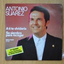 ANTONIO SUAREZ - A TI TE OLVIDARIA / SE SIEMBRA PARA RECOGER - SINGLE