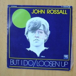 JOHN ROSSALL - BUT I DO / LOOSEN UP - SINGLE