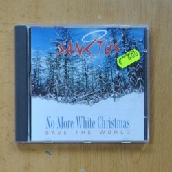 SANCTUS - NO MORE WHITE CHRISTMAS - SAVE THE WORLD - CD