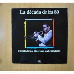 LA DECADA DE LOS 80 - FATHERS, SONS, HARRISON AND BLANCHARD - LP