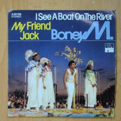 BONEY M - I SEE A BOAT ON THE RIVER / MY FRIEND JACK - SINGLE