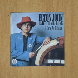 ELTON JOHN - PART TIME LOVE / I CRY AT NIGHT - SINGLE
