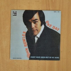 JOHN ROWLES - ONE DAY / I MUST HAVE BEEN OUT OF MY MIND - SINGLE