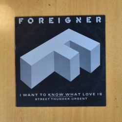 FOREIGNER - I WANT TO KNOW WHAT LOVE IS / STREET THUNDER URGENT - MAXI