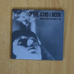 OF THE WAND &THE MOON - BRIDGES BURNED AND HANDS OF TIME - CD