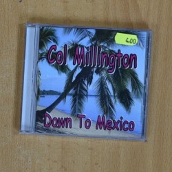 COL MILLINGTON - DOWN TO MEXICO - CD