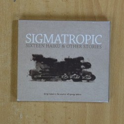 SIGMATROPIC - SIXTEEN HAIKU & OTHER STORIES - CD