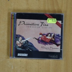 PRIMITIVE FIRE - TOMORROW IS TOO LATE - CD