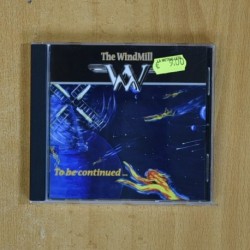 THE WINDMILL - TO BE CONTINUED - CD