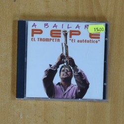 PEPE EL TROMPETA EL AUTENTICO - A BAILAR - CD