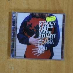 STACEY EARLE AND MARK STUART - NEVER GONNA LET YOU GO - CD