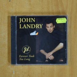 JOHN LANDRY - FOREVER TOOK TOO LONG - CD
