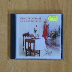 GREG WINDHAM - SHE KNOWS WHAT TO DO - CD