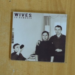 WIVES - SO REMOVED - CD