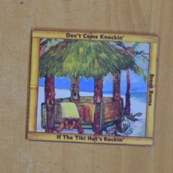 BRENT BURNS - DONT COME KNOCKIN IF THE TIKI HUTS ROCKIN - CD