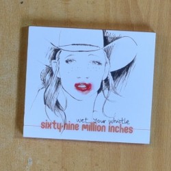 SIXTY NINE MILLION INCHES - WET YOUR WHISTLE - CD