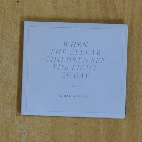 MIREL WAGNER - WHEN THE CELLAR CHILDREN SEE THE LIGHT OF DAY - CD