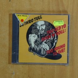 JETHRO TULL - TOO OLD TO ROCK N ROLL TOO YOUNG TO DIE - CD