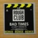 ROUGH CLUB - BAD TIMES - MAXI
