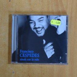 FRANCISCO CESPEDES - DONDE ESTA LA VIDA - CD
