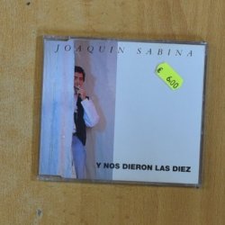 JOAQUIN SABINA - Y NOS DIERON LAS DIEZ - CD SINGLE