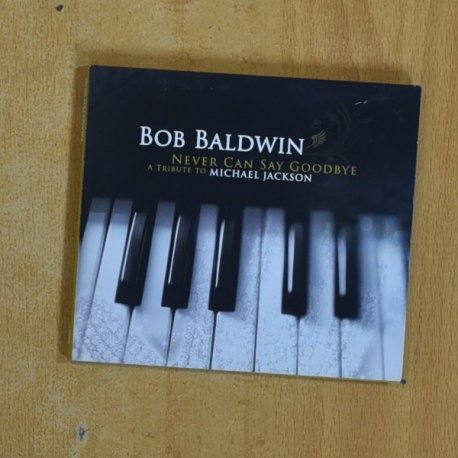 BOB BALDWIN - NEVER CAN SAY GOODBYE - CD
