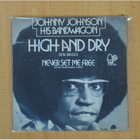 JOHNNY JOHNSON HIS BANDWAGON - HIGH AND DRY / NEVER SET ME FREE - SINGLE