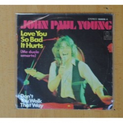 JOHN PAUL YOUNG - LOVE YOU SO BAD IT HURTS / DON´T YOU WALK THAT WAY - SINGLE